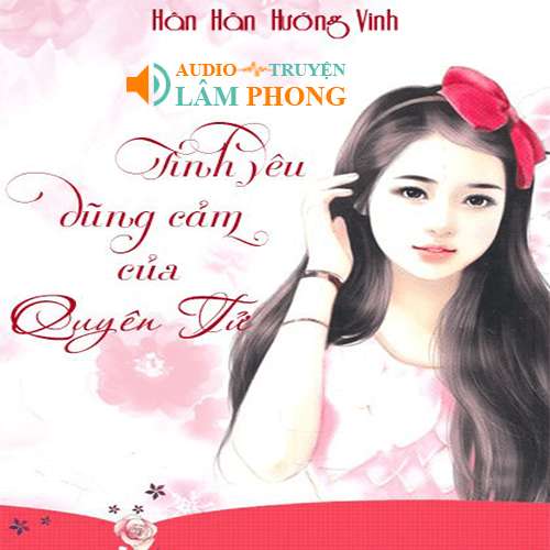 Audio Tình Yêu Dũng Cảm Của Quyên Tử