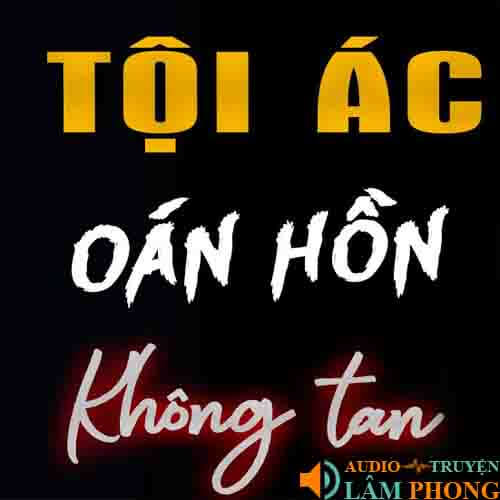 Audio Tội Ác Oán Hồn Không Tan