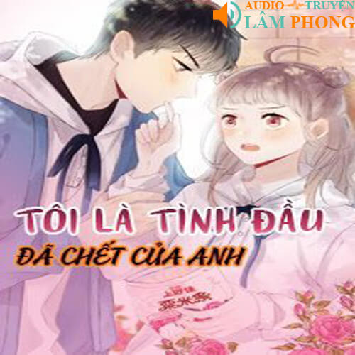 Audio Tôi Là Tình Đầu Đã Chết Của Anh