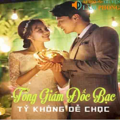 Audio Tổng Giám Đốc Bạc Tỷ Không Dễ Chọc