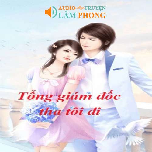 Audio Tổng Giám Đốc Tha Tôi