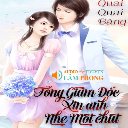 Audio Tổng Giám Đốc Xin Anh Nhẹ Một Chút