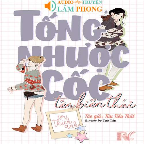 Audio Tống Nhược Cốc, Tên Biến Thái, Em Thích Anh