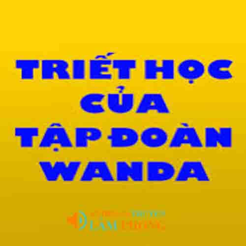 Audio Triết Học Của Tập Đoàn Wanda