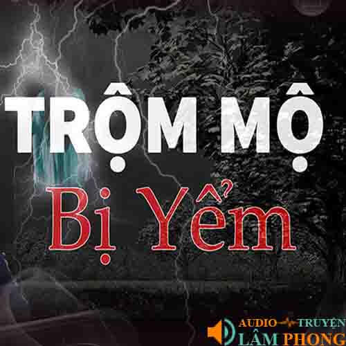 Audio Trộm Mộ Bị Yểm