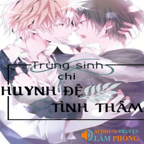 Audio Trùng Sinh Chi Huynh Đệ Tình Thâm