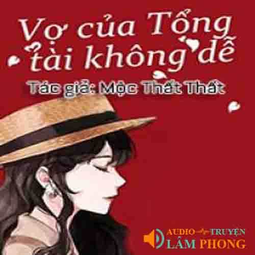 Audio Vợ Của Tổng Tài Không Dễ