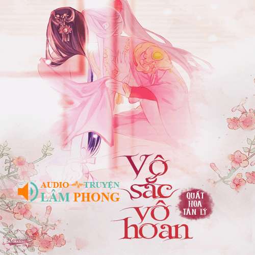 Audio Vô Sắc Vô Hoan