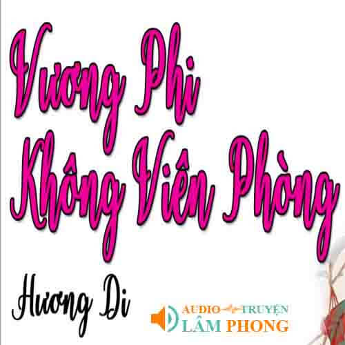 Audio Vương Phi Không Viên Phòng